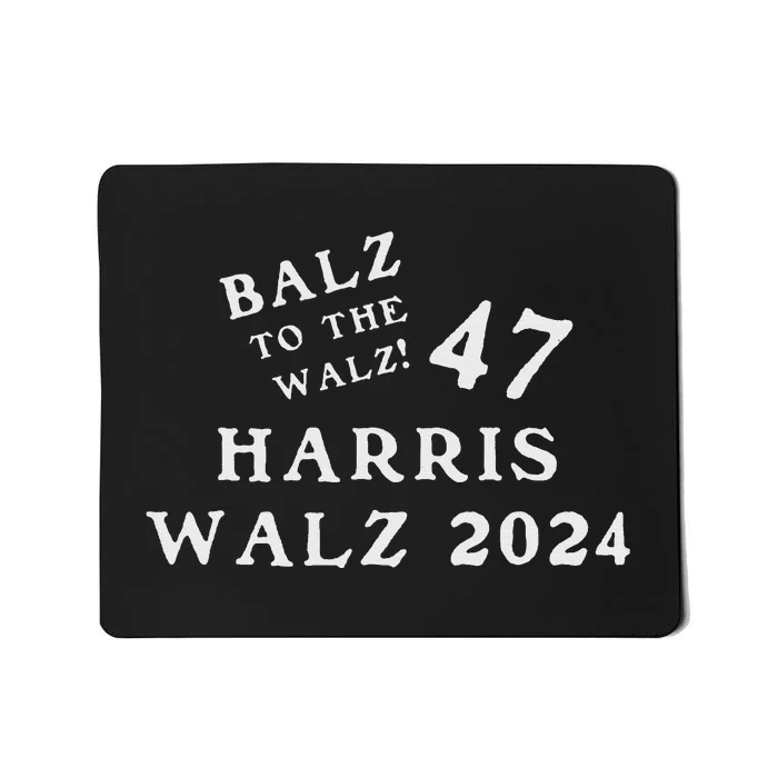 Harris Walz 47 Balz To Walz 2024 Presidential Election Funny Mousepad