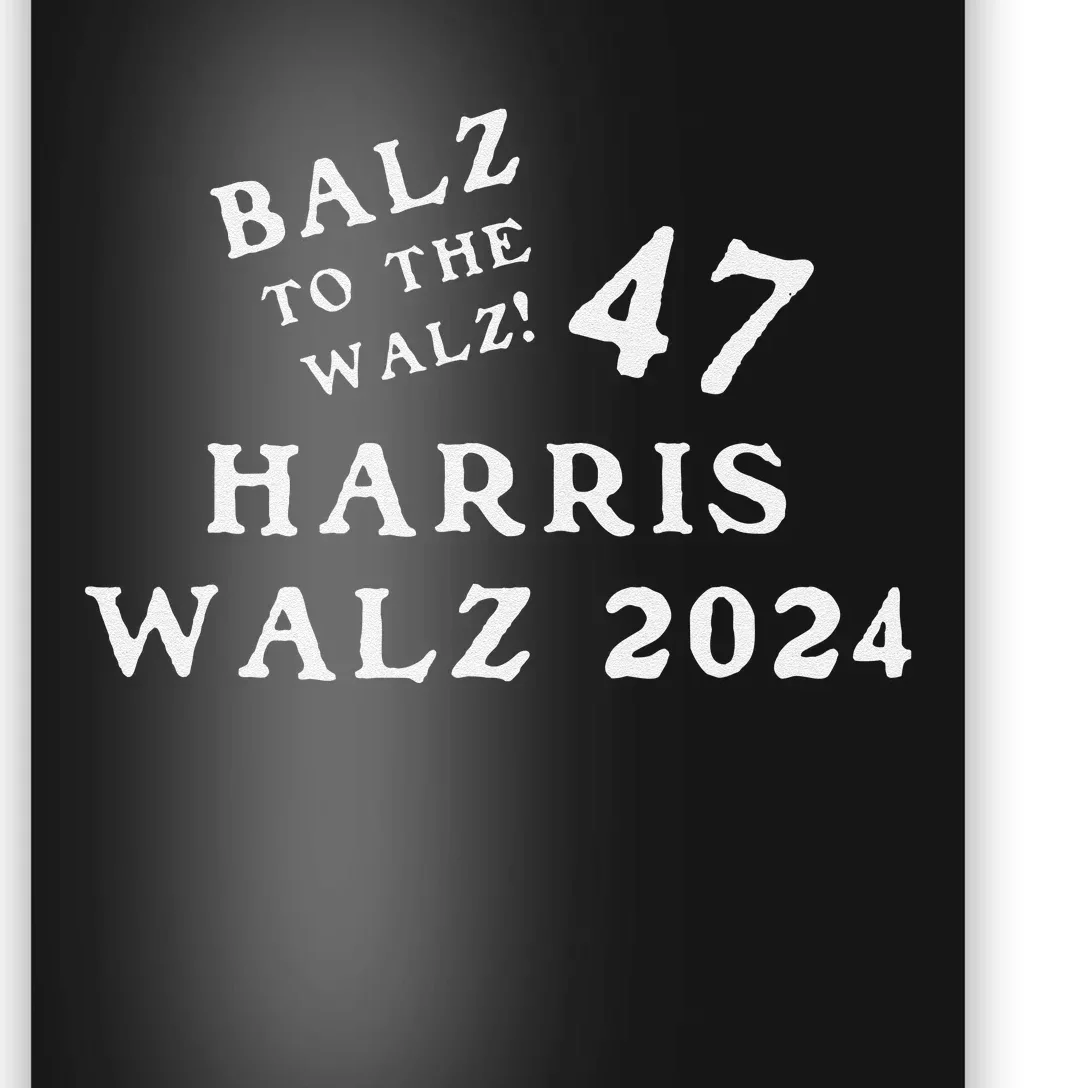 Harris Walz 47 Balz To Walz 2024 Presidential Election Funny Poster