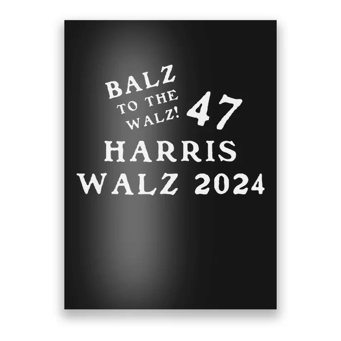 Harris Walz 47 Balz To Walz 2024 Presidential Election Funny Poster