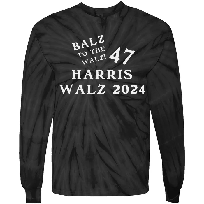 Harris Walz 47 Balz To Walz 2024 Presidential Election Funny Tie-Dye Long Sleeve Shirt