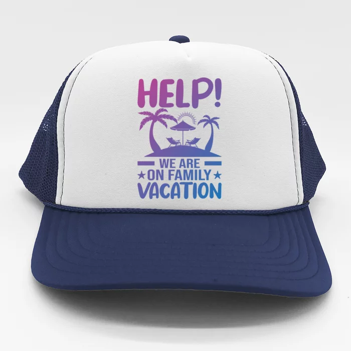 Help We Are On Family Vacay Funny Retro Costume Gift Trucker Hat