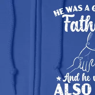 He Was A Great A Father And He Was Also Me Fatherhood Meaningful Gift Full Zip Hoodie