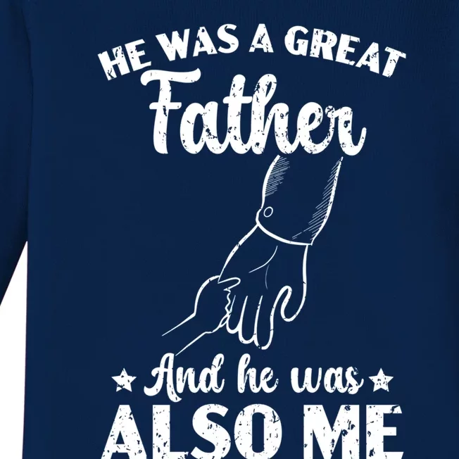 He Was A Great A Father And He Was Also Me Fatherhood Meaningful Gift Baby Long Sleeve Bodysuit