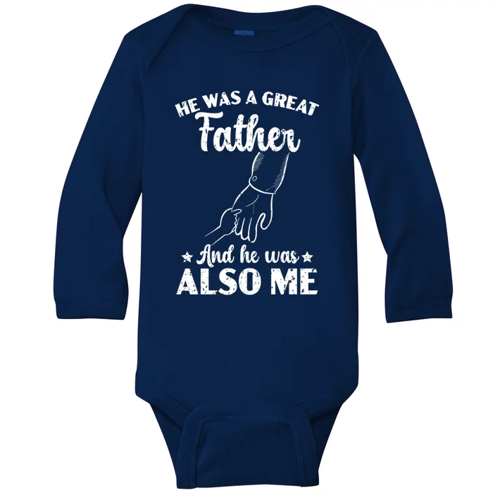 He Was A Great A Father And He Was Also Me Fatherhood Meaningful Gift Baby Long Sleeve Bodysuit