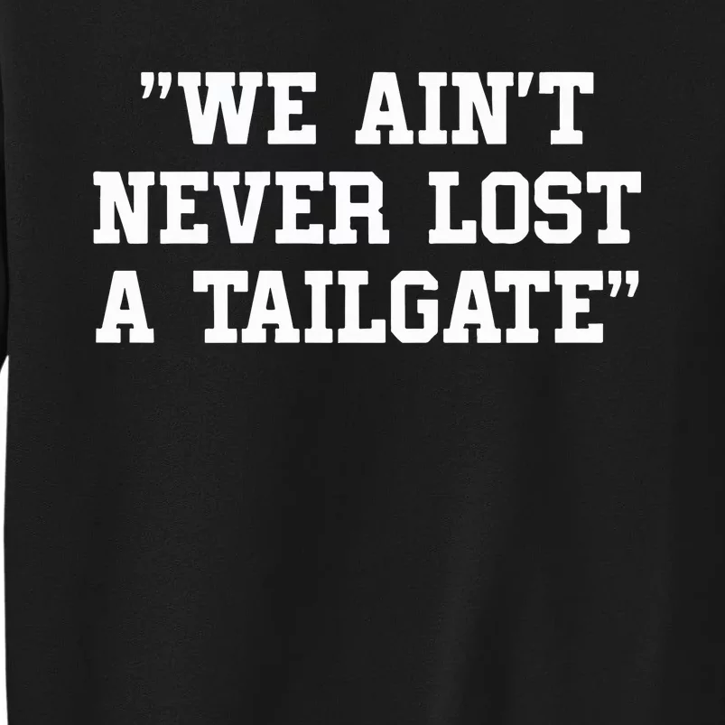 Hightopdave We Ain_t Never Lost A Tailgate Sweatshirt