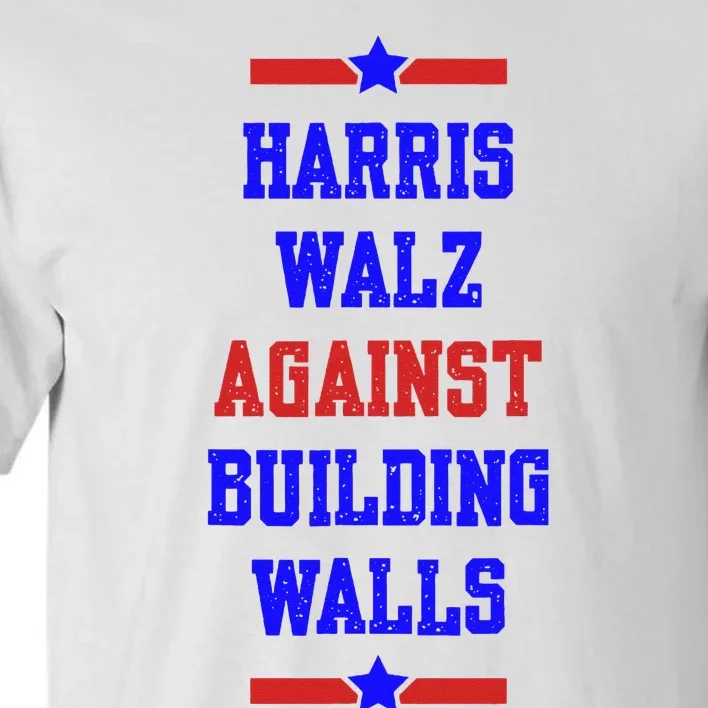 Harris Walz Against Building Walls 2024 Tall T-Shirt