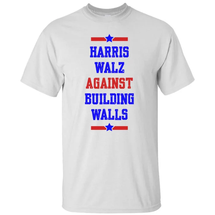 Harris Walz Against Building Walls 2024 Tall T-Shirt