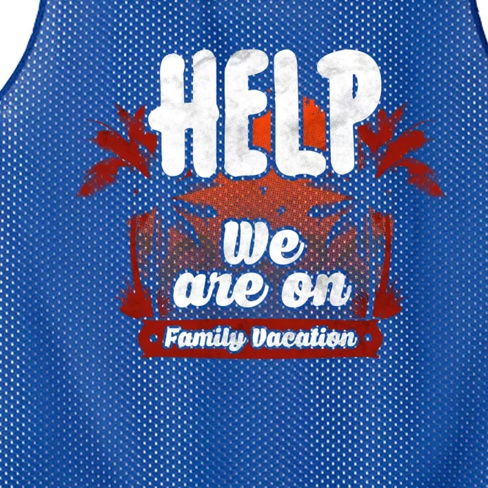 Help We Are On Family Vacation Great Gift Mesh Reversible Basketball Jersey Tank