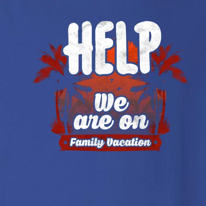 Help We Are On Family Vacation Great Gift Toddler Long Sleeve Shirt