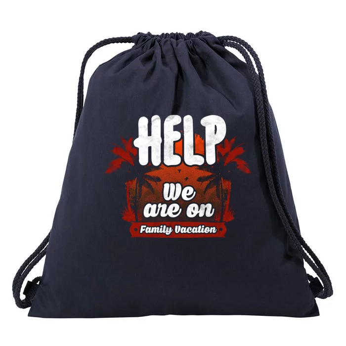 Help We Are On Family Vacation Great Gift Drawstring Bag