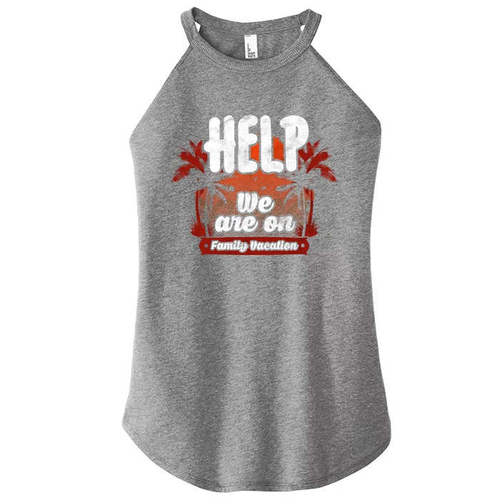 Help We Are On Family Vacation Great Gift Women’s Perfect Tri Rocker Tank