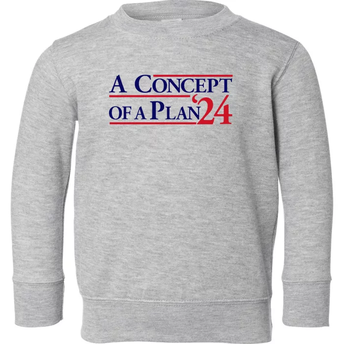 Harris Walz A Concept Of A Plan Toddler Sweatshirt