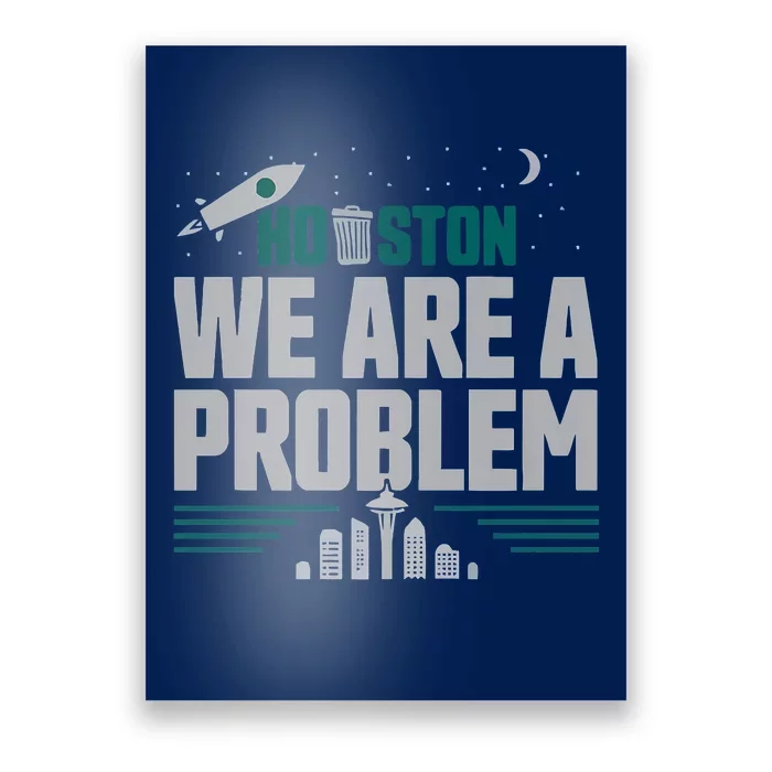 Houston We Are A Problem Baseball Seattle Sports Fan Gear Poster