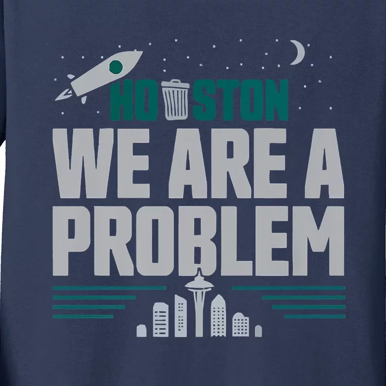 Houston We Are A Problem Baseball Seattle Sports Fan Gear Kids Long Sleeve Shirt