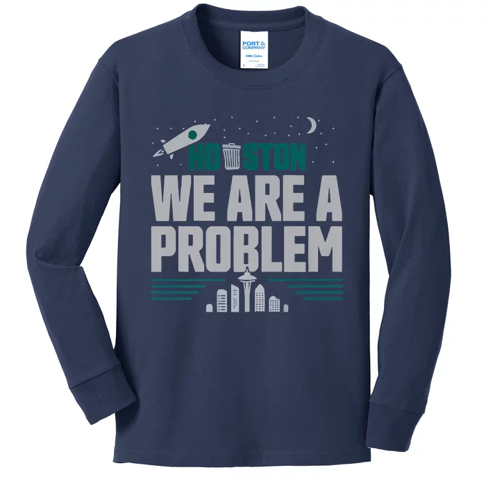 Houston We Are A Problem Baseball Seattle Sports Fan Gear Kids Long Sleeve Shirt