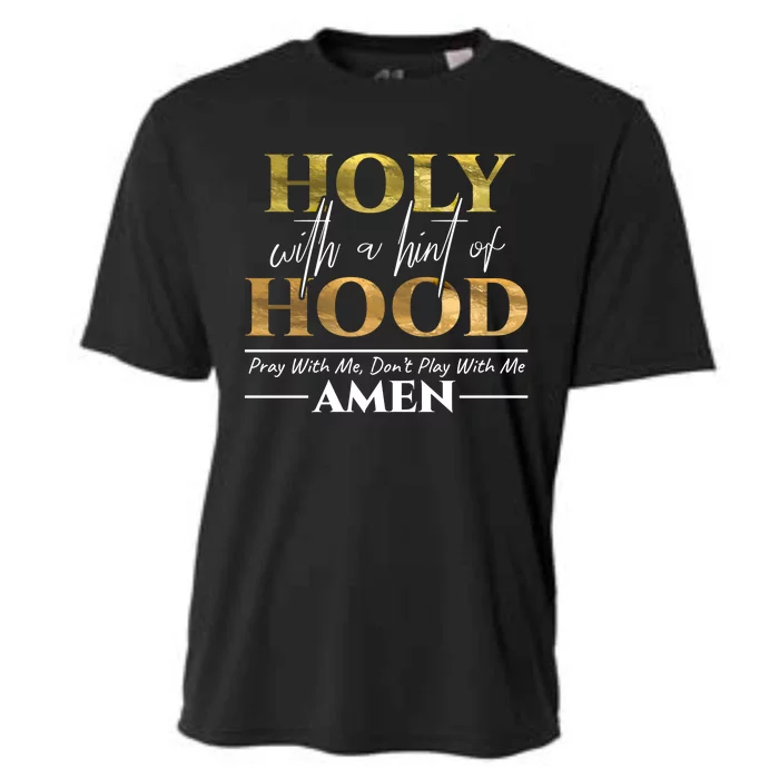 Holy With A Hint Of Hood Pray With Me Dont Play With Me Gift Meaningful Gift Cooling Performance Crew T-Shirt