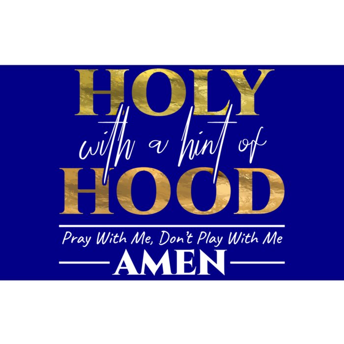 Holy With A Hint Of Hood Pray With Me Dont Play With Me Gift Meaningful Gift Bumper Sticker