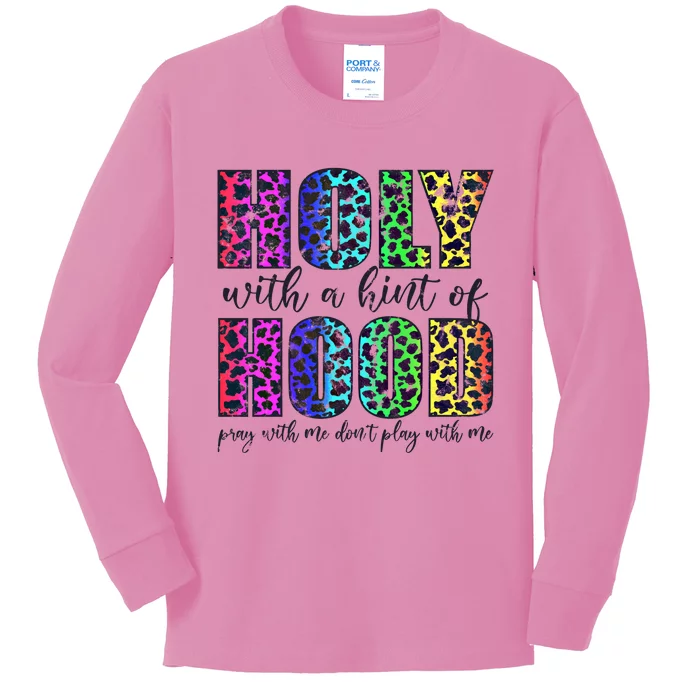 Holy With A Hint Of Hood Pray With Me Dont Play Gift Kids Long Sleeve Shirt