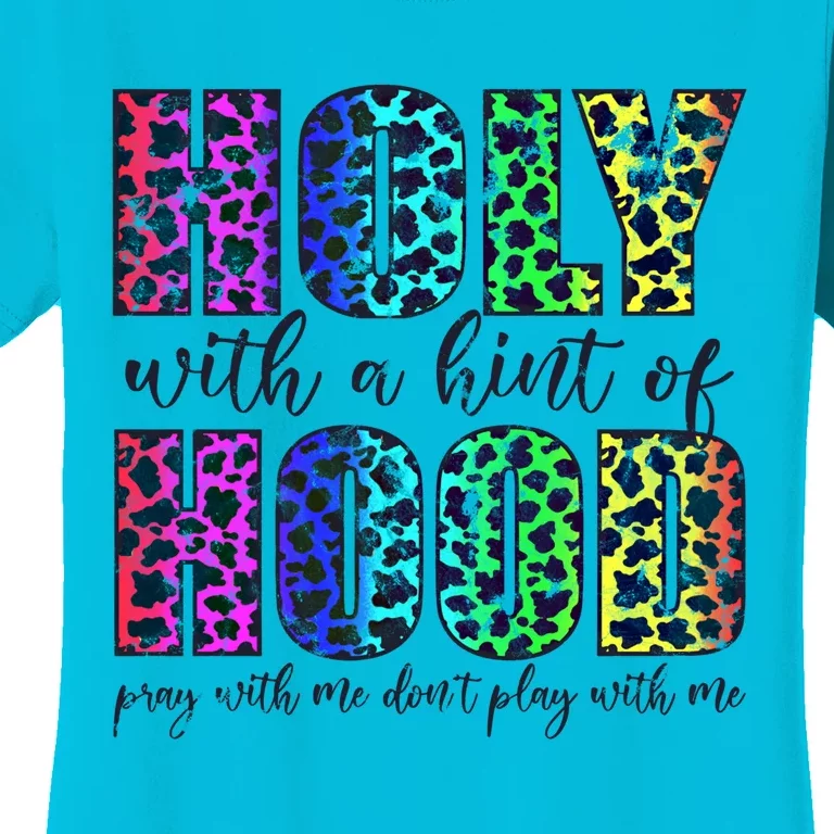 Holy With A Hint Of Hood Pray With Me Dont Play Gift Women's T-Shirt