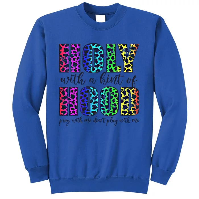 Holy With A Hint Of Hood Pray With Me Dont Play Gift Sweatshirt