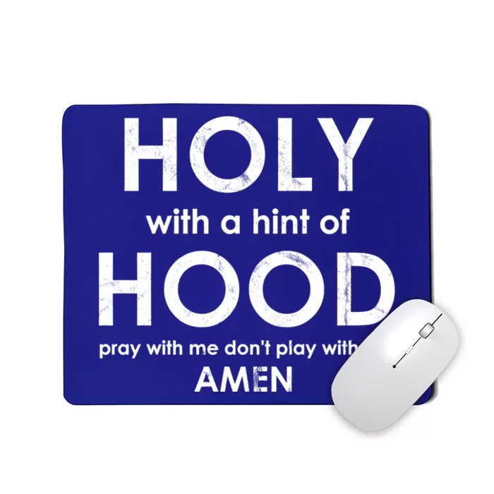 Holy With A Hint Of Hood Pray With Me Dont Play With Me God Funny Gift Mousepad