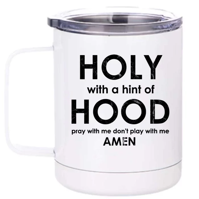 Holy With A Hint Of Hood Pray With Me Dont Play With Me God Funny Gift Front & Back 12oz Stainless Steel Tumbler Cup