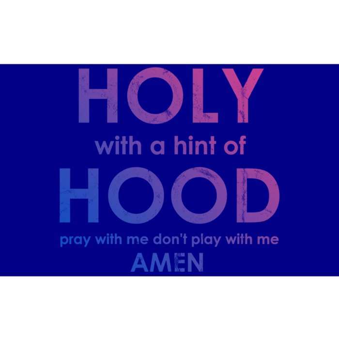 Holy With A Hint Of Hood Pray With Me Dont Play With Me God Gift Bumper Sticker