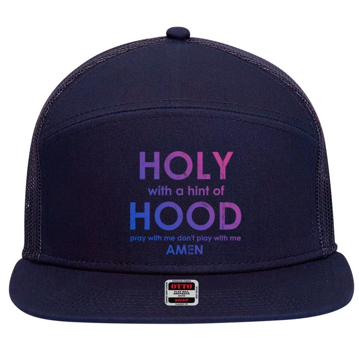 Holy With A Hint Of Hood Pray With Me Dont Play With Me God Gift 7 Panel Mesh Trucker Snapback Hat