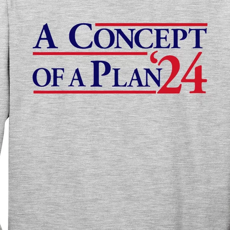 Harris Walz A Concept Of A Plan Tall Long Sleeve T-Shirt