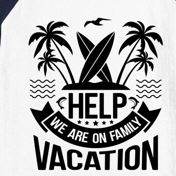 Help We Are On Family Vacation Summer Costume Summer Meaningful Gift Baseball Sleeve Shirt