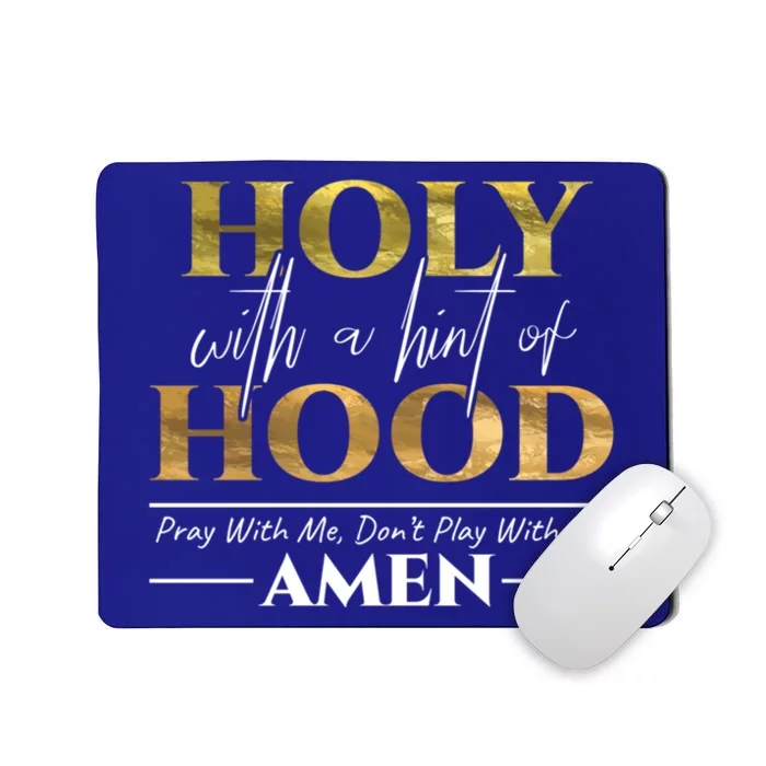 Holy With A Hint Of Hood Pray With Me Dont Play With Me Gift Mousepad