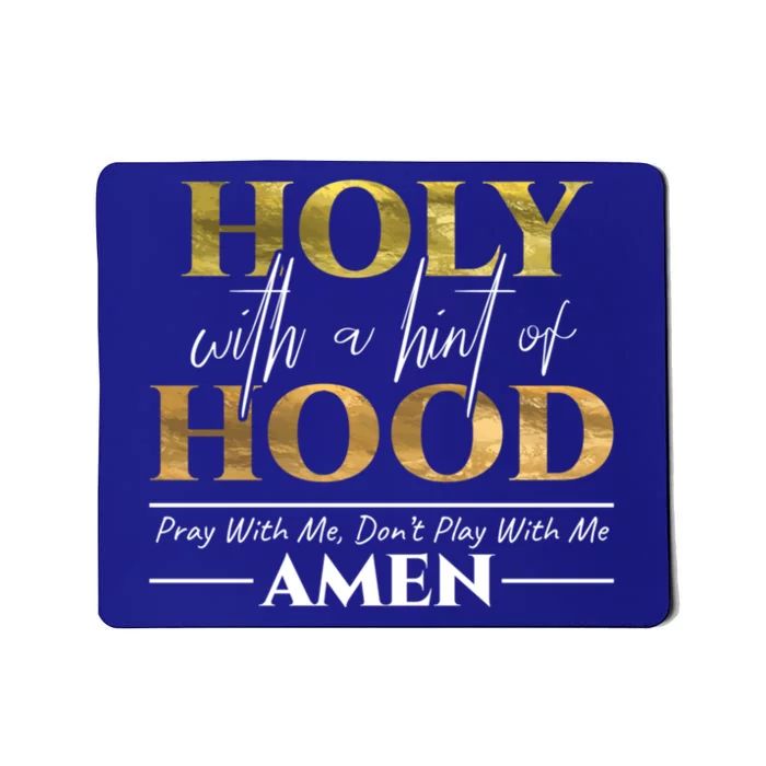 Holy With A Hint Of Hood Pray With Me Dont Play With Me Gift Mousepad