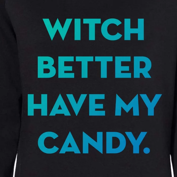 Halloween Witch Better Have My Candy Gift Womens California Wash Sweatshirt