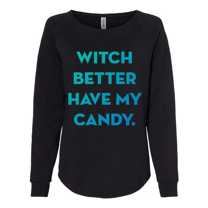 Halloween Witch Better Have My Candy Gift Womens California Wash Sweatshirt