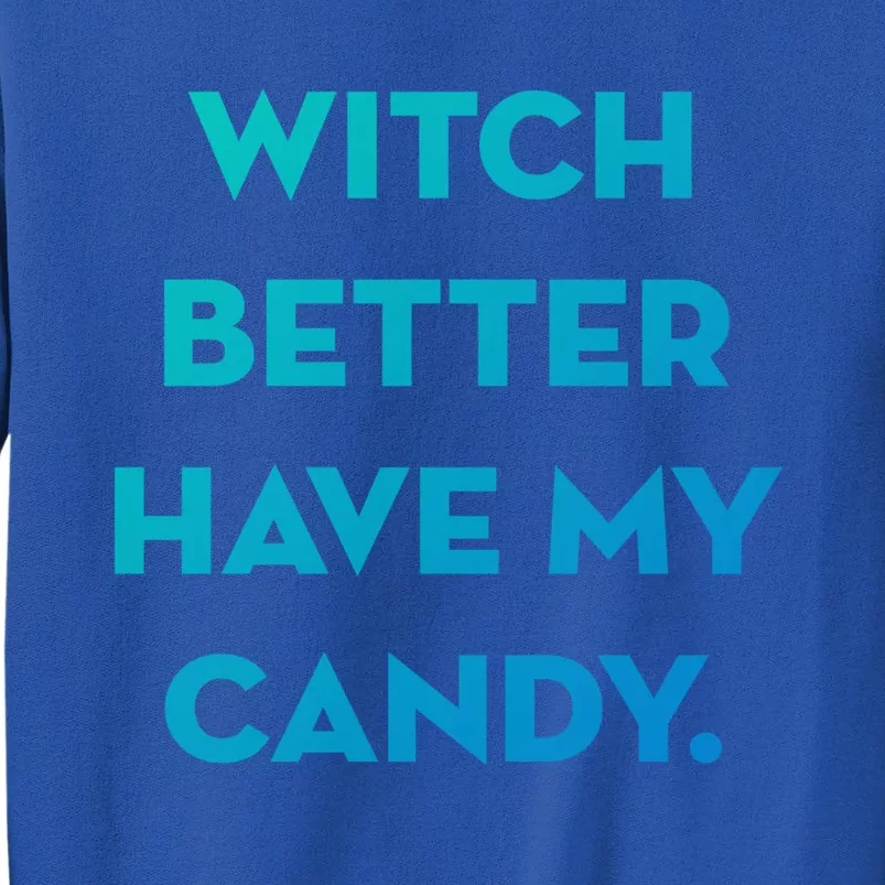 Halloween Witch Better Have My Candy Gift Tall Sweatshirt