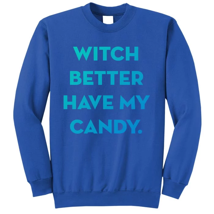 Halloween Witch Better Have My Candy Gift Tall Sweatshirt