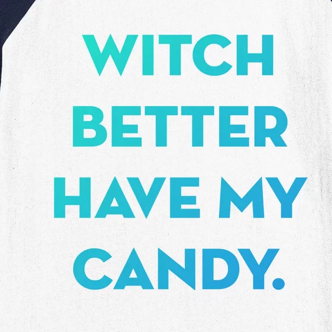 Halloween Witch Better Have My Candy Gift Baseball Sleeve Shirt