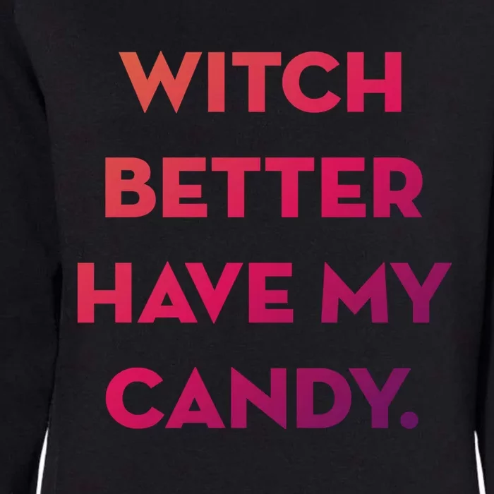 Halloween Witch Better Have My Candy Gift Womens California Wash Sweatshirt