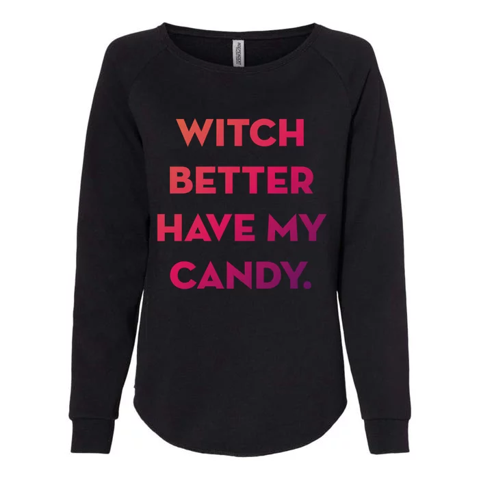 Halloween Witch Better Have My Candy Gift Womens California Wash Sweatshirt