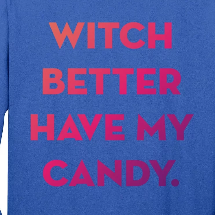 Halloween Witch Better Have My Candy Gift Tall Long Sleeve T-Shirt