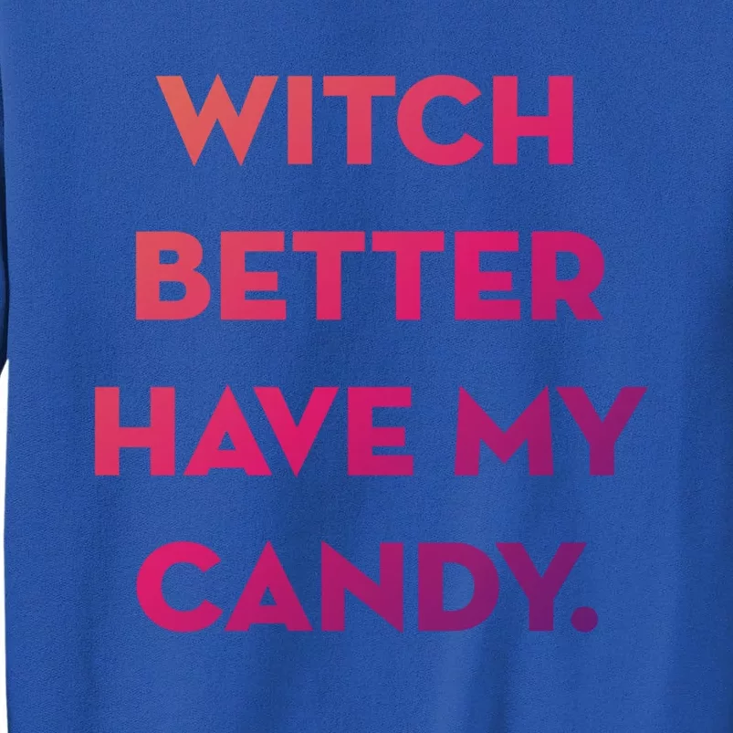 Halloween Witch Better Have My Candy Gift Tall Sweatshirt