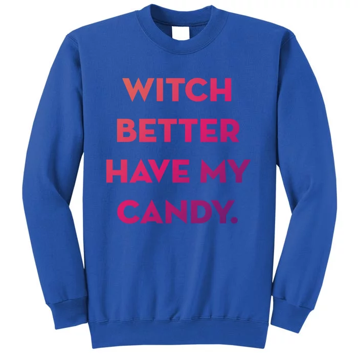 Halloween Witch Better Have My Candy Gift Tall Sweatshirt