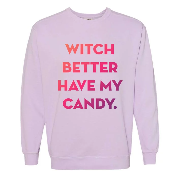 Halloween Witch Better Have My Candy Gift Garment-Dyed Sweatshirt