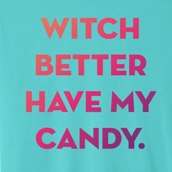 Halloween Witch Better Have My Candy Gift ChromaSoft Performance T-Shirt