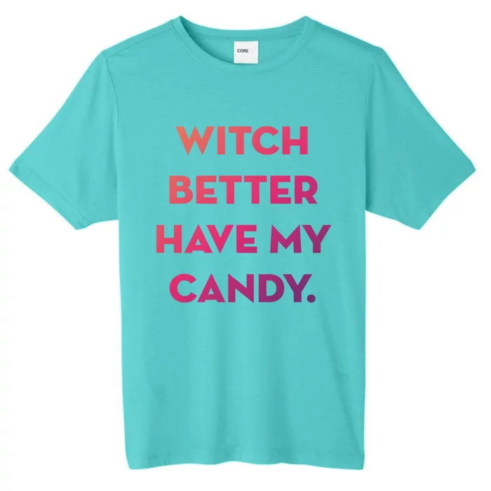 Halloween Witch Better Have My Candy Gift ChromaSoft Performance T-Shirt