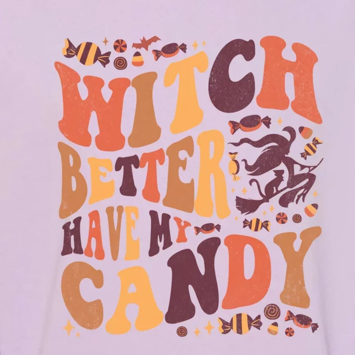 Halloween Witch Better Have My Candy Gift Garment-Dyed Sweatshirt