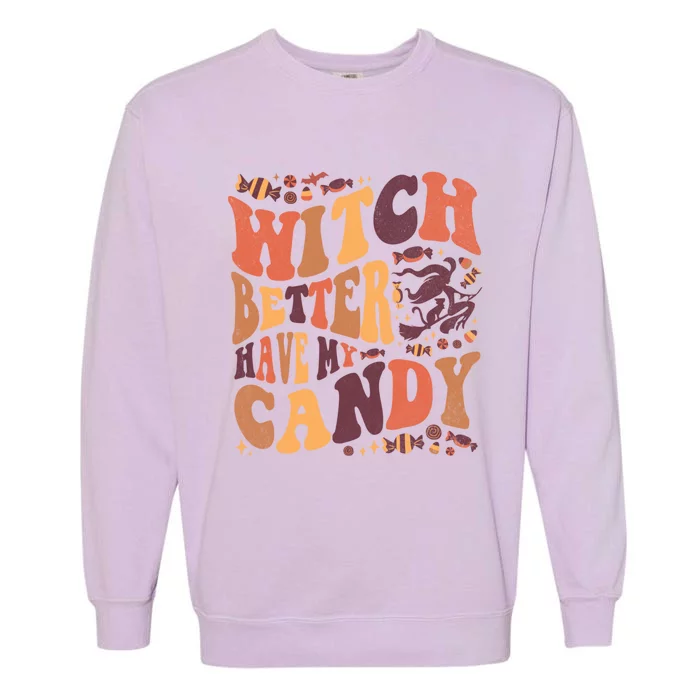 Halloween Witch Better Have My Candy Gift Garment-Dyed Sweatshirt