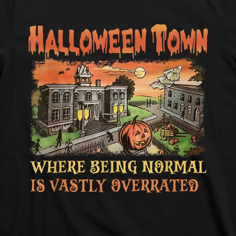 HalloweenTown Where Being Normal Is Vastly Overrated T-Shirt