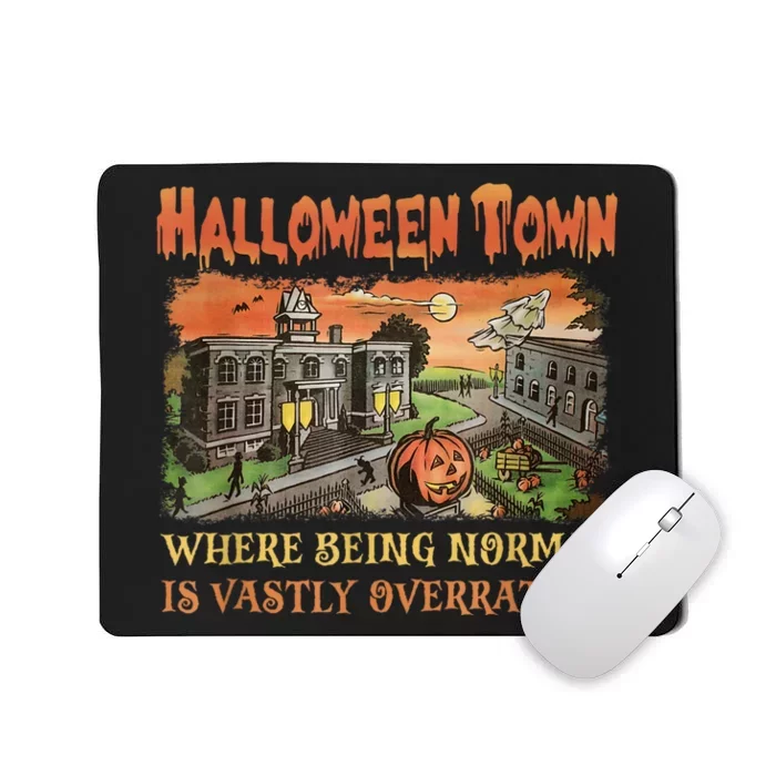 HalloweenTown Where Being Normal Is Vastly Overrated Mousepad