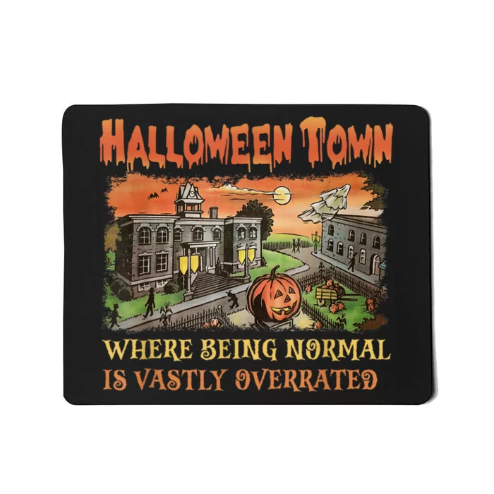 HalloweenTown Where Being Normal Is Vastly Overrated Mousepad